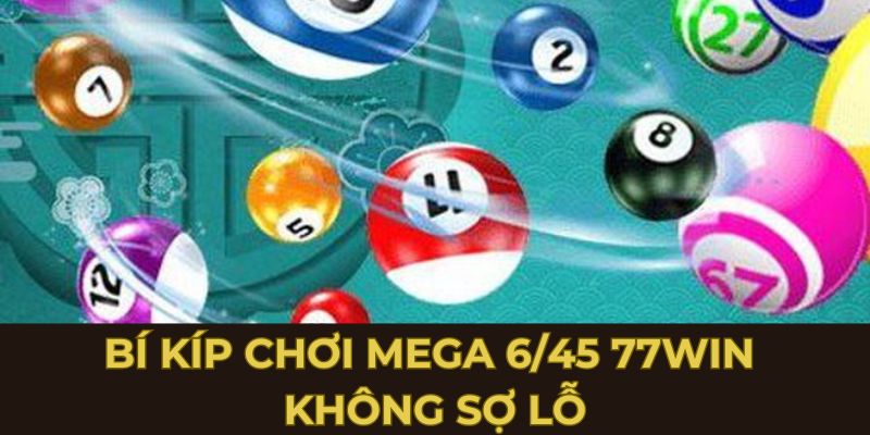 Bí kíp chơi Mega 6/45 77Win không sợ lỗ