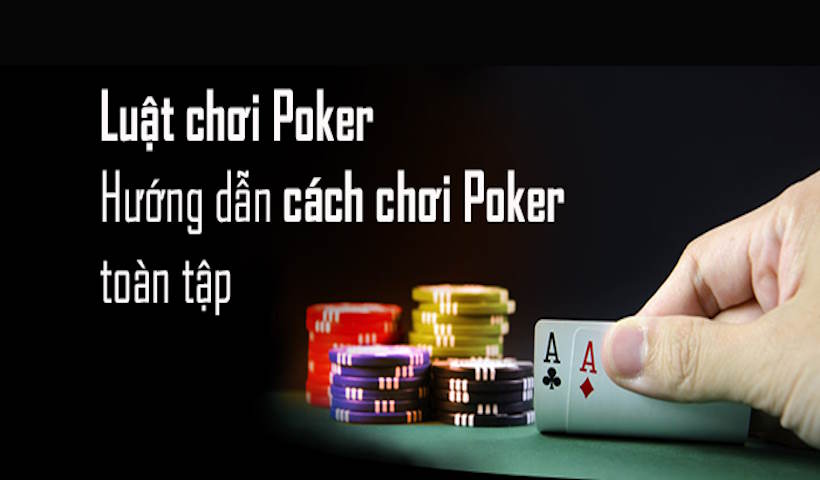 Tân thủ cần nắm rõ luật chơi poker trực tuyến