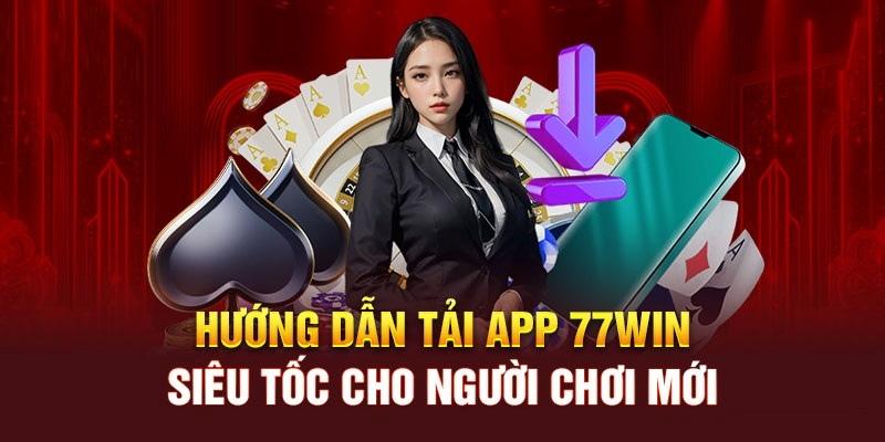 Tham khảo quy trình tải app 77win cho Android