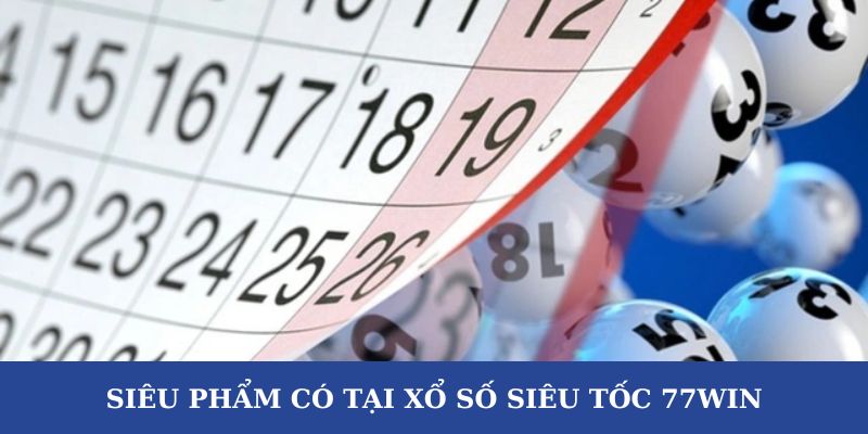 Tất tần tật về các siêu phẩm có tại xổ số siêu tốc