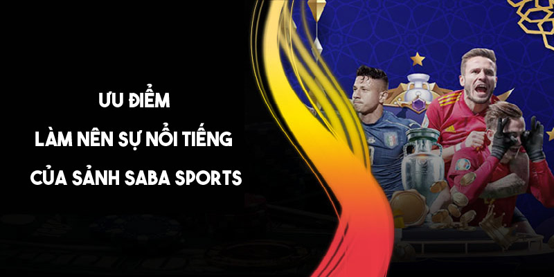 Ưu điểm tạo nên thành công của SABA Sports